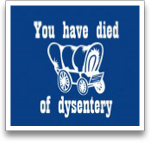 You Have Died Of Dysentery