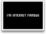 I'm Internet Famous
