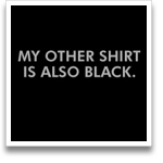 My Other Shirt Is Also Black