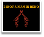 I Shot A Man In Reno
