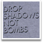 Drop Shadows Not Bombs